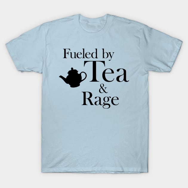 Fueled by Tea and Rage: Black Print T-Shirt by casiel1969